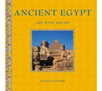 Ancient Egypt: Life, Myth and Art