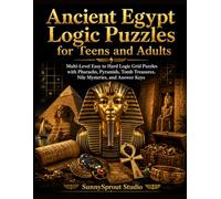 Ancient Egypt Logic Puzzles for Teens and Adults: Multi-Level Easy to Hard Logic Grid Puzzles with Pharaohs, Pyramids, Tomb Treasures, Nile Mysteries, ... & Ancient Civilizations Logic Puzzles)