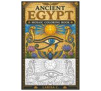 Ancient Egypt Mosaic Coloring Book: 30 Stunning Mosaic Art Designs Featuring Pharaohs, Gods, Temples, Pyramids, Sacred Symbols, and Ancient Egyptian Scenes for Adults and Teens