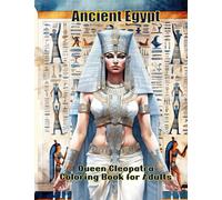 Ancient Egypt Queen Cleopatra Coloring Book for Adults: A creative and therapeutic escape filled with intricate and detailed illustrations. Powerful ... and relaxation technique for adults