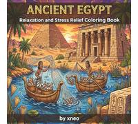 Ancient Egypt: Relaxation and Stress Relief Coloring Book: 40 Unique Illustrations of Pyramids, Pharaohs, Temples, Gods and Daily Life on the Nile for Adults and Teens
