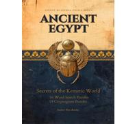 Ancient Egypt: Secrets of the Kemetic World: 50 Word Search Puzzles and 14 Cryptograms: Egyptian Gods, Book of the Dead, Hieroglyphs, and Ancient Wisdom (Ancient Mysteries Puzzle Series)