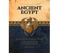 Ancient Egypt: Secrets of the Kemetic World: 50 Word Search Puzzles and 14 Cryptograms: Egyptian Gods, Book of the Dead, Hieroglyphs, and Ancient Wisdom (Ancient Mysteries Puzzle Series)