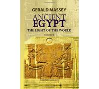 Ancient Egypt: the Light of the World: A Work of Reclamation and Restitution in Twelve Books. Volume 1