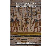 Ancient Egypt, The Rise of Gods From the Spirit Cosmos: 1 (Egyptian Cosmos Trilogy)