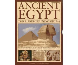 Ancient Egypt: Two Illustrated Encyclopedias: A Guide to the History, Mythology, Sacred Sites and Everyday Lives of a Fascinating Civilization, Shown in Over 850 Vivid Photographs