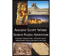 Ancient Egypt Word Search Puzzle Adventure: A Journey Through Time - 55 Ancient Egypt Word Search Puzzles for Adults and Teens
