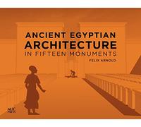 Ancient Egyptian Architecture in Fifteen Monuments