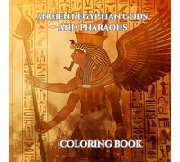 Ancient Egyptian Gods and Pharaohs Coloring Book: Color the Legends: Ancient Egyptian Gods and Pharaohs Coloring Book for All Ages