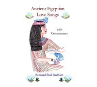 Ancient Egyptian Love Songs - with Commentary