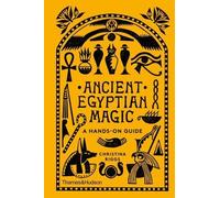 Ancient Egyptian Magic: A Hands-on Guide