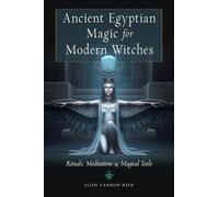 Ancient Egyptian Magic for Modern Witches : Rituals, Meditations, and Magical Tools