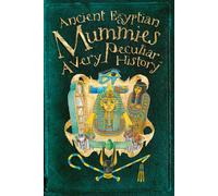 Ancient Egyptian Mummies: A Very Peculiar History