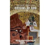 Ancient Egyptian Origins of God: 2 (Ancient Egypt Lost Knowledge Trilogy)