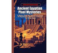 Ancient Egyptian Pixel Mysteries: A Retro Pixel Art Adventure Book of Mysteries, History, and Courage for Kids