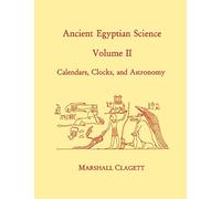 Ancient Egyptian Science, Vol. II: Calendars, Clocks, and Astronomy, Memoirs, American Philosophical Society (vol. 214) (Memoirs of the American Philosophical Society)