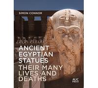 Ancient Egyptian Statues: Their Many Lives and Deaths