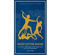 Ancient Egyptian Warfare – Tactics, Weapons and Ideology of the Pharaohs – Case-mate