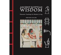 Ancient Egyptian Wisdom : Pharaonic Teachings for Modern Living