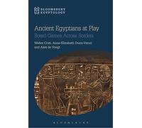 Ancient Egyptians at Play: Board Games Across Borders (Bloomsbury Egyptology)
