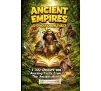Ancient Empires - Did You Know That?: 1,000 Obscure and Amazing Facts From The Ancient World