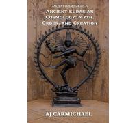 Ancient Eurasian Cosmology: Myth, Order, and Creation (2)
