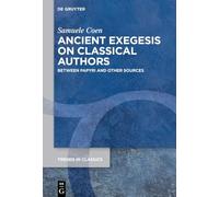 Ancient Exegesis on Classical Authors: Between Papyri and Other Sources (Trends in Classics - Supplementary Volumes, 211)