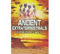 Ancient Extraterrestrials: Aliens And UFOs Before The Dawn Of Time by Various