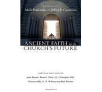 Ancient Faith for the Church's Future