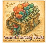 Ancient Fantasy Books Grayscale Coloring Book for Adults: 52 Grayscale Illustrations of Ancient Botanical and Animal Grimoires, Inspired by a ... and Calm (Nature’s Whimsical Beauty)