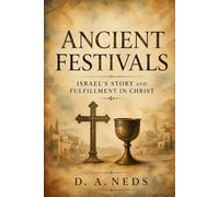 ANCIENT FESTIVALS: ISRAEL'S STORY AND FULFILLMENT IN CHRIST