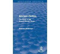 Ancient Fiction (Routledge Revivals): The Novel in the Graeco-Roman World