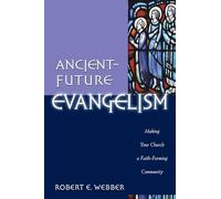 Ancient-Future Evangelism: Making Your Church a Faith-Forming Community
