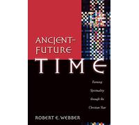 Ancient-Future Time: Forming Spirituality through the Christian Year