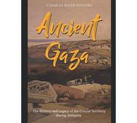 Ancient Gaza: The History and Legacy of the Crucial Territory during Antiquity