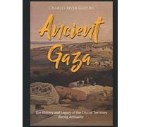 Ancient Gaza: The History and Legacy of the Crucial Territory during Antiquity