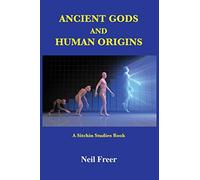Ancient Gods and Human Origins: A Sitchin Studies Book