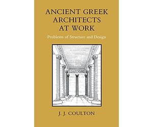 Ancient Gr rchitects at Work: Problems of Structure and Design