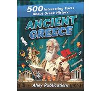 Ancient Greece: 500 Interesting Facts About Greek History