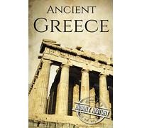 Ancient Greece: A History From Beginning to End (Ancient Civilizations)