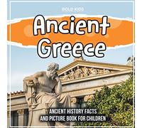 Ancient Greece: Ancient History Facts And Picture Book For Children