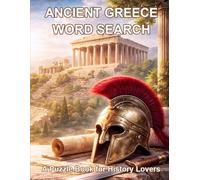 Ancient Greece Word Search: A Puzzle Book for History Lovers: 75 Themed Puzzles Featuring Gods, Myths, Cities, and Daily Life (Ancient Worlds Word Search Series)