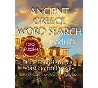 Ancient Greece Word Search for Adults: 100 Large Print Word Search Puzzles with Fascinating Facts About Greek History, Gods, Heroes, Mythology & Daily Life (Ages Unveiled)