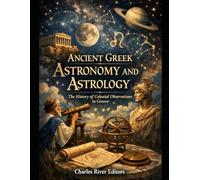 Ancient Gr stronomy and Astrology: The History of Celestial Observations in Greece