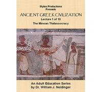 Ancient Greek Civilization Lecture 1 of 10 The Minoan Thalassocracy.