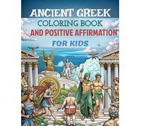 Ancient Greek Coloring Book and Positive Affirmation for children: Perfect for young history enthusiasts and creative minds,with positive affirmations to inspire confidence and creativity in children.