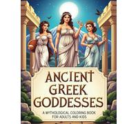 Ancient Greek Goddesses: A Mythological Coloring Book for Adults and Kids: Explore Legendary Women Through Inspiring Designs for Relaxation and Creative Joy