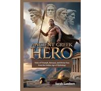 Ancient Greek Hero: Tales of Triumph, Betrayal, and Divine Fury from the Golden Age of Mythology