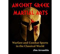 ANCIENT GREEK MARTIAL ARTS: Warfare and Combat Sports in the Classical World