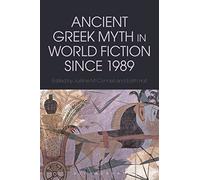 Ancient Greek Myth in World Fiction since 1989 (Bloomsbury Studies in Classical Reception)